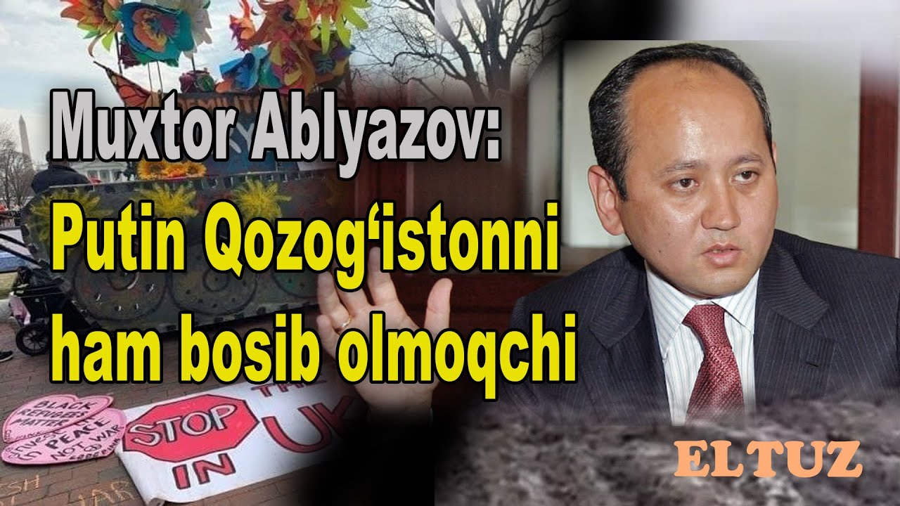 Muxtor Ablyazov: Putin Qozog‘istonni ham bosib olmoqchi